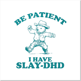 Be Patient I Have Slay-DHD, Funny ADHD Shirt, Funny Bear Meme Posters and Art